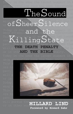 The Sound of Sheer Silence and the Killing State: The Death Penalty and the Bible - Lind, Millard