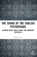 The Sound of the English Picturesque: Georgian Vocal Music, Haydn, and Landscape Aesthetics
