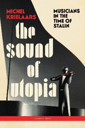 The Sound of Utopia: Musicians in the Time of Stalin