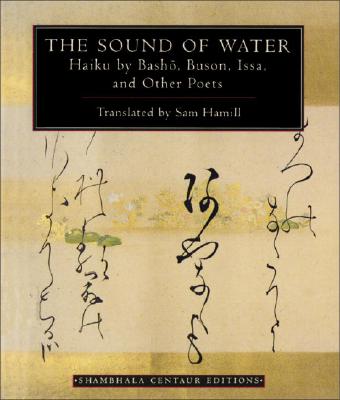 The Sound of Water: Haiku by Basho, Buson, Issa, and Other Poets - Hamill, Sam (Translated by)