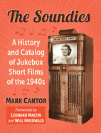 The Soundies: A History and Catalog of Jukebox Film Shorts of the 1940s
