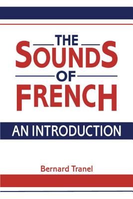 The Sounds of French: An Introduction - Tranel, Bernard, and Bernard, Tranel