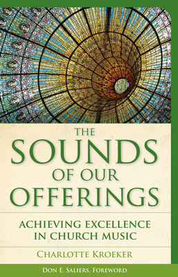 The Sounds of Our Offerings: Achieving Excellence in Church Music - Kroeker, Charlotte