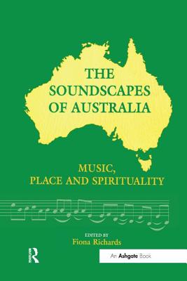 The Soundscapes of Australia: Music, Place and Spirituality - Richards, Fiona (Editor)