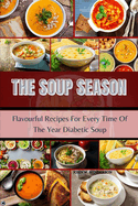 The Soup Season: Flavorful Recipes for Every Time of Year.