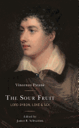 The Sour Fruit: Lord Byron, Love & Sex