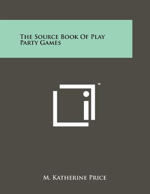 The Source Book Of Play Party Games - Price, M Katherine