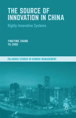 The Source of Innovation in China: Highly Innovative Systems - Zhang, Y. (Editor), and Zhou, Y. (Editor)