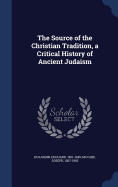 The Source of the Christian Tradition, a Critical History of Ancient Judaism