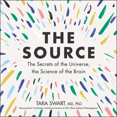 The Source: The Secrets of the Universe, the Science of the Brain - Swart, Tara