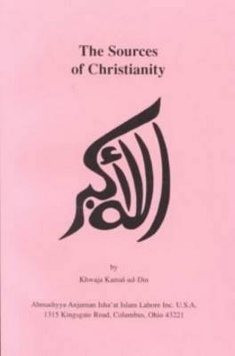 The Sources of Christianity - Kamal-ud-din, Khwaja