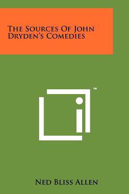 The Sources of John Dryden's Comedies - Allen, Ned Bliss