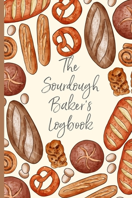 The Sourdough Baker's Logbook: Track and record your sourdough baking projects in this handy sourdough baker's journal. Track your sourdough starter, record your sourdough leaven, note the loaf recipe. A great gift for breadmakers and bakers. - Publications, Bake That