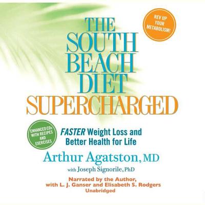 The South Beach Diet Supercharged Lib/E: Faster Weight Loss and Better Health for Life - Agatston MD, Arthur S (Read by), and Signorile Phd, Joseph (Contributions by), and Ganser, L J (Read by)