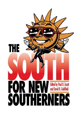 The South for New Southerners - Escott, Paul D, Professor (Editor), and Goldfield, David R, Dr. (Editor)