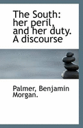 The South: Her Peril, and Her Duty. a Discourse