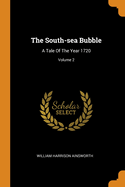 The South-Sea Bubble: A Tale of the Year 1720; Volume 2