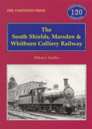 The South Shields, Marsden and Whitburn Colliery Railway - Hatcher, William J.