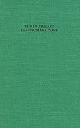 The Southeast Classic Maya Zone: A Sumposium at Dumbarton Oaks, 6th and 7th October 1984