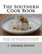 The Southern Cook Book: Recipes Used by Noted Southern Cooks and Prominent Caterers