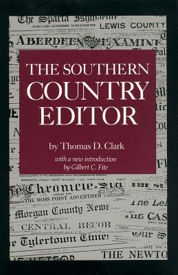 The Southern Country Editor - Clark, Thomas D, and Fite, Gilbert C (Introduction by)