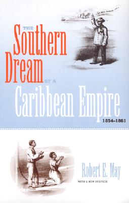 The Southern Dream of a Caribbean Empire, 1854-1861: With a New Preface - May, Robert E