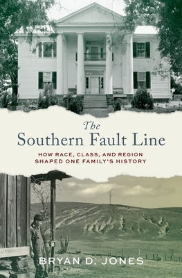 The Southern Fault Line: How Race, Class, and Region Shaped One Family's History - Jones, Bryan