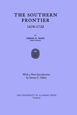 The Southern Frontier 1670-1732 - Crane, Verner, and Hahn, Steven C, Dr. (Introduction by)