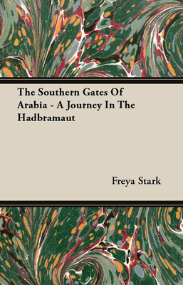 The Southern Gates Of Arabia - A Journey In The Hadbramaut - Stark, Freya