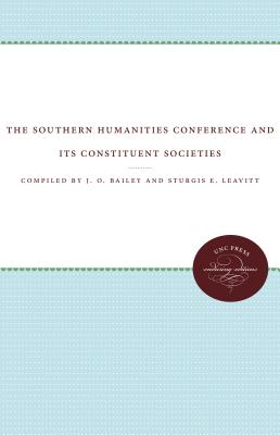 The Southern Humanities Conference and Its Constituent Societies - Bailey, J O (Compiled by), and Leavitt, Sturgis E (Compiled by)