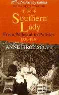 The Southern Lady: From Pedestal to Politics, 1830-1930 from Pedestal to Politics, 1830-1930