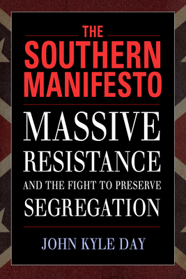 The Southern Manifesto: Massive Resistance and the Fight to Preserve Segregation - Day, John Kyle