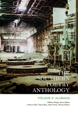The Southern Poetry Anthology, Volume X: Alabama: Volume 10 - Wright, William (Editor), and Fuller, J Bruce (Editor), and Byas, Taylor (Contributions by)