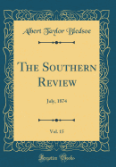 The Southern Review, Vol. 15: July, 1874 (Classic Reprint)