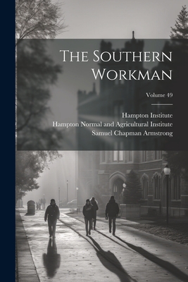 The Southern Workman; Volume 49 - Armstrong, Samuel Chapman, and Hampton Normal and Agricultural Institu (Creator), and Institute, Hampton