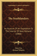 The Southlanders: An Account of an Expedition to the Interior of New Holland (1860)