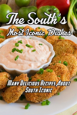 The South's Most Iconic Dishes: Many Delicious Recipes About South Iconic: The South's Most Iconic Recipes Book - Daniels, Corella