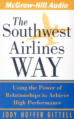 The Southwest Airlines Way: Using the Power of Relationships to Achieve High Performance - Gittell, Jody Hoffer