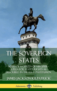 The Sovereign States: Notes of a Citizen of Virginia; A Plea for State's Rights as Described in the U.S. Constitution