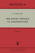 The Soviet Critique of Neopositivism: The History and Structure of the Critique of Logical Positivism and Related Doctrines by Soviet Philosophers in the Years 1947-1967