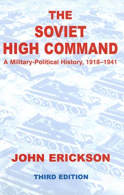 The Soviet High Command: A Military-Political History, 1918-1941: A Military Political History, 1918-1941 - Erickson, John (Editor)