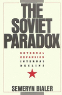 The Soviet Paradox: External Expansion, Internal Decline - Bialer, Seweryn