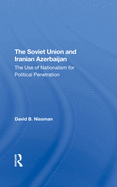The Soviet Union And Iranian Azerbaijan: The Use Of Nationalism For Political Penetration