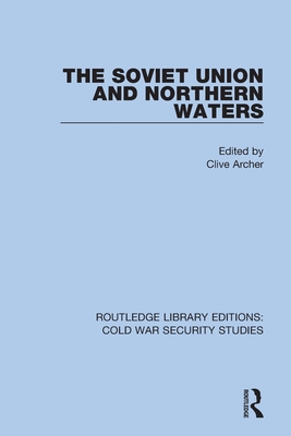 The Soviet Union and Northern Waters - Archer, Clive (Editor)