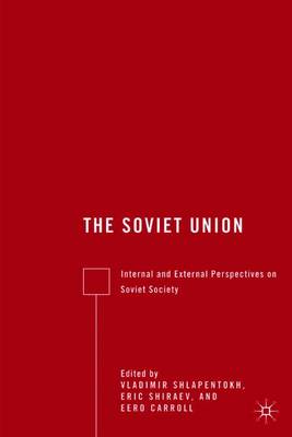 The Soviet Union: Internal and External Perspectives on Soviet Society - Shiraev, E, and Carroll, Eero