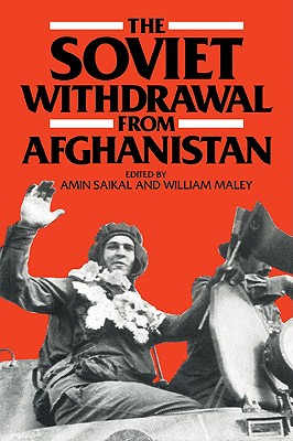 The Soviet Withdrawal from Afghanistan - Saikal, Amin (Editor), and Maley, William (Editor)