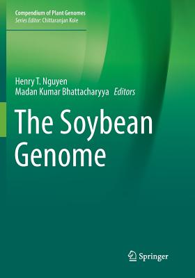 The Soybean Genome - Nguyen, Henry T. (Editor), and Bhattacharyya, Madan Kumar (Editor)