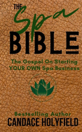 The Spa Bible: The Gospel On Starting Your Own Spa Business
