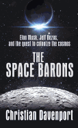The Space Barons: Elon Musk, Jeff Bezos, and the Quest to Colonize the Cosmos