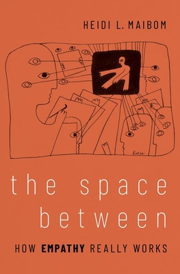 The Space Between: How Empathy Really Works - Maibom, Heidi L.